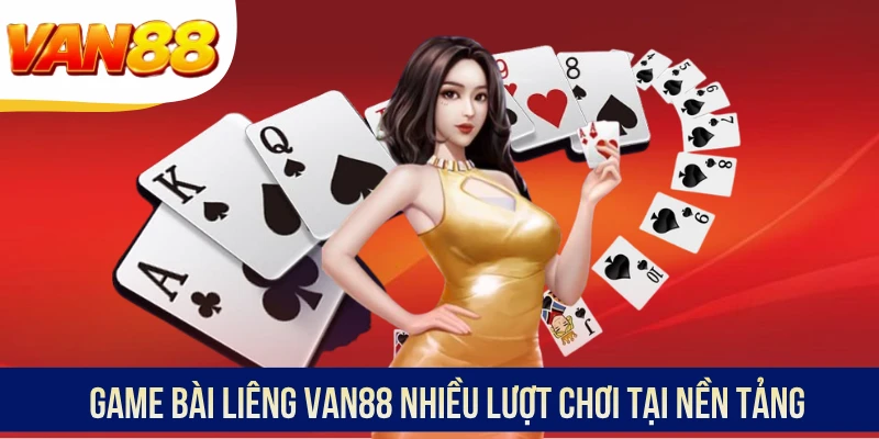 Game bài Liêng VAN88 nhiều lượt chơi tại nền tảng