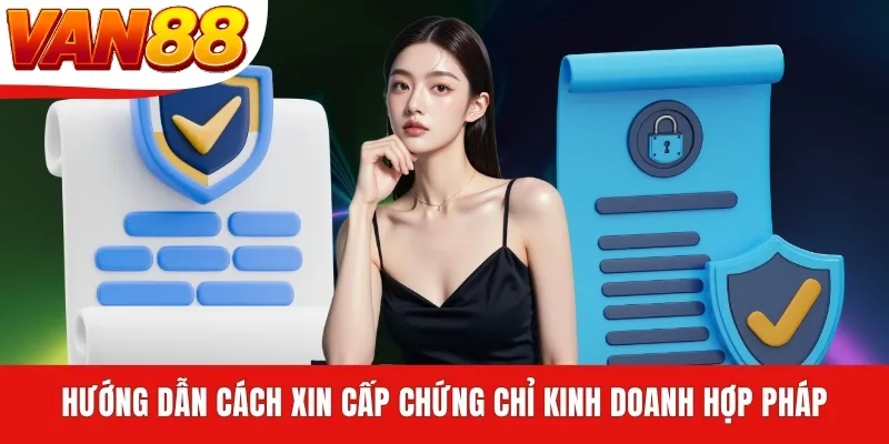 Hướng dẫn cách xin cấp chứng chỉ kinh doanh hợp pháp