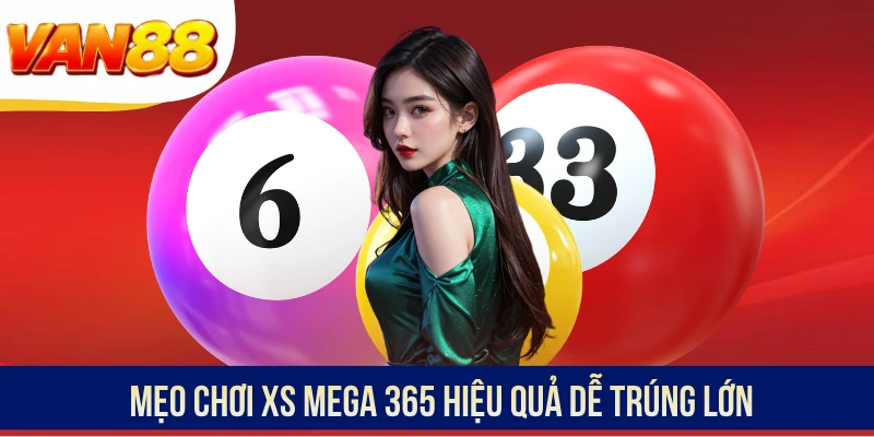 Mẹo chơi XS Mega 365 hiệu quả dễ trúng lớn 