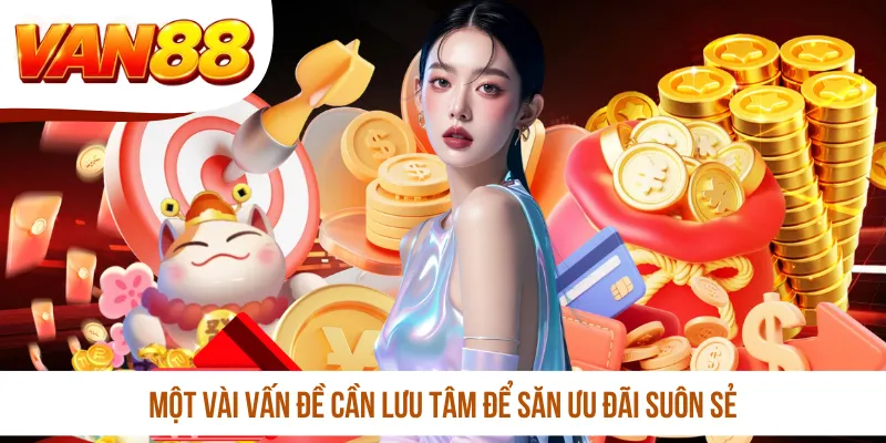 Một vài vấn đề cần lưu tâm để săn ưu đãi suôn sẻ