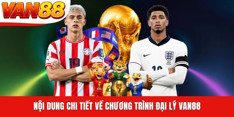 Nội dung chi tiết về chương trình đại lý VAN88